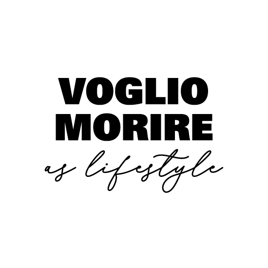 VOGLIO MORIRE as lifestyle